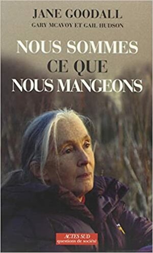 Nous sommes ce que nous mangeons by Jane Goodall, Gail Hudson