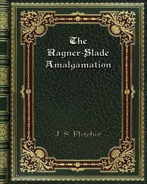 The Rayner-Slade Amalgamation by J. S. Fletcher