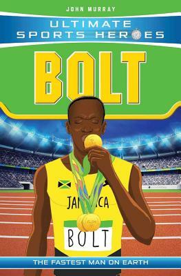 Bolt: The Fastest Man on Earth by John Murray