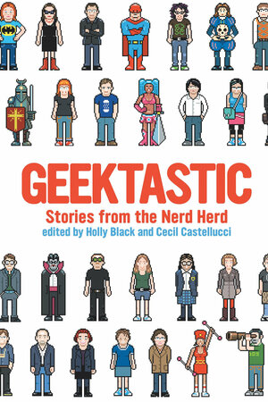 Geektastic: Stories from the Nerd Herd by Holly Black, Cecil Castellucci