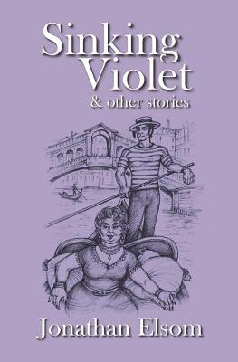 Sinking Violet and Other Stories by Jonathan Elsom