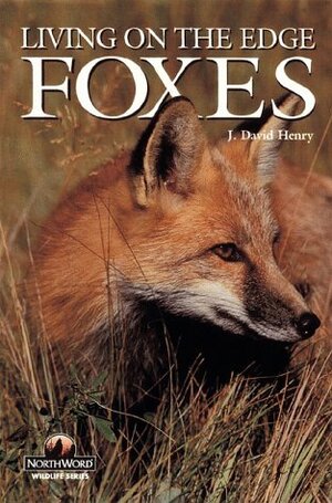 Foxes: Living on the Edge by J. David Henry