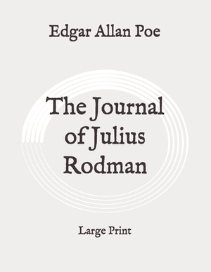 The Journal of Julius Rodman: Large Print by Edgar Allan Poe