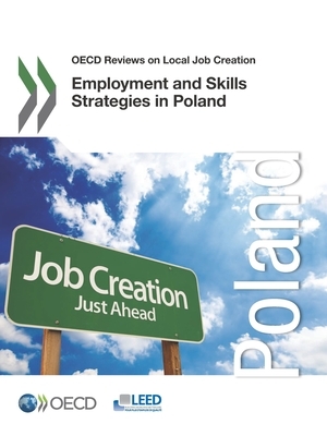 OECD Reviews on Local Job Creation Employment and Skills Strategies in Poland by Oecd