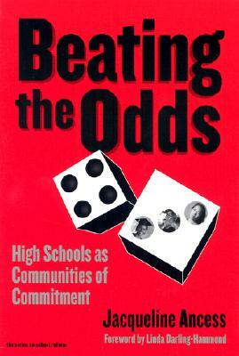 Beating the Odds: High Schools as Communities of Commitment by Jacqueline Ancess