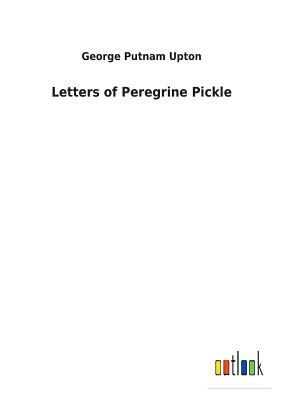 Letters of Peregrine Pickle by George Putnam Upton