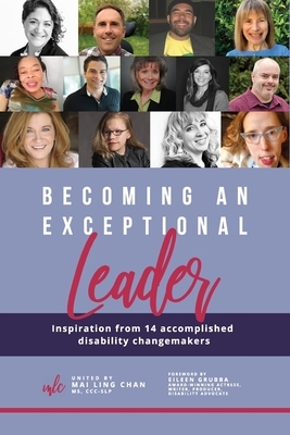 Becoming an Exceptional Leader: Inspiration from 14 Accomplished Disability Changemakers by Cassidy Huff, Angela Mahoney, Catherine Hughes