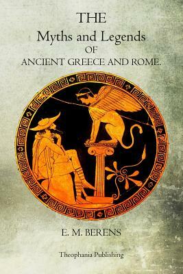 Myths and Legends of Ancient Greece and Rome by E. M. Berens