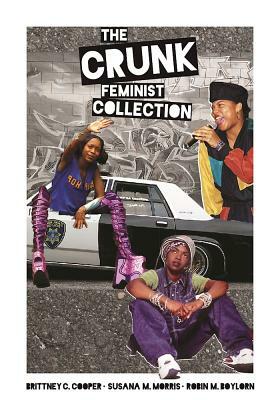 The Crunk Feminist Collection by Brittney C. Cooper, Susana M. Morris, Robin M. Boylorn