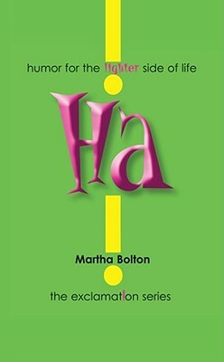 Ha!: Humor for the Lighter Side of Life by Martha Bolton