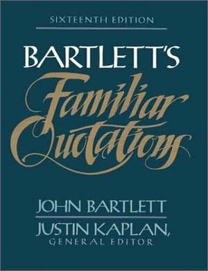 Bartlett's Familiar Quotations by Justin Kaplan, John Bartlett