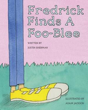 Fredrick Finds a Foo-Blee by Justin E. Sherman