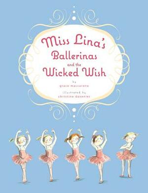 Miss Lina's Ballerinas and the Wicked Wish by Grace Maccarone