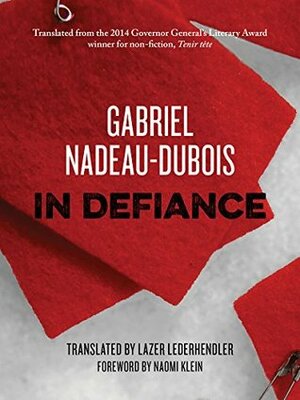 In Defiance by Naomi Klein, Lazer Lederhendler, Gabriel Nadeau-Dubois