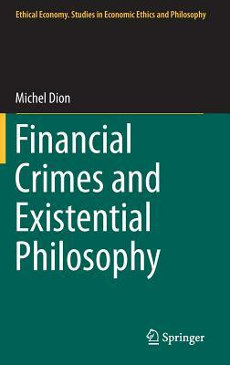 Financial Crimes and Existential Philosophy by Michel Dion