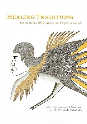 Healing Traditions: The Mental Health of Aboriginal Peoples in Canada by 