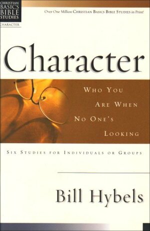 Cbbs: Character: Who You Are When No One's Looking by Bill Hybels