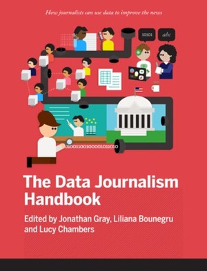 The Data Journalism Handbook by Jonathan Gray, Liliana Bounegru, Lucy Chambers