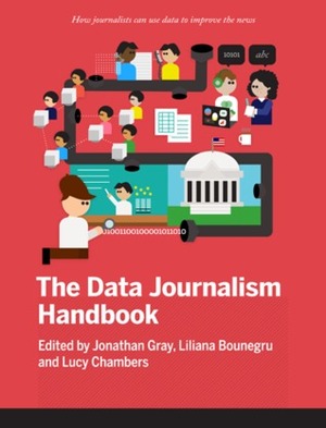 The Data Journalism Handbook by Liliana Bounegru, Lucy Chambers, Jonathan Gray