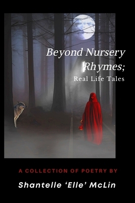 Beyond Nursery Rhymes;: Real Life Tales by Shantelle Elle McLin