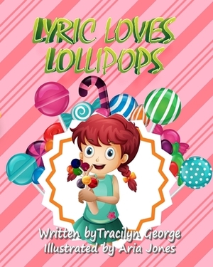 Lyric Loves Lollipops by Tracilyn George