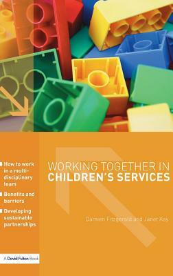 Working Together in Children's Services by Damien Fitzgerald, Janet Kay