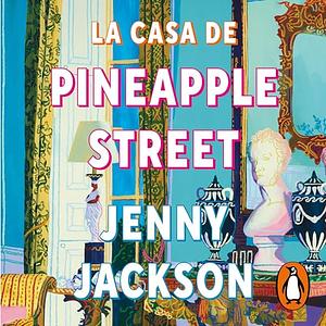 La Casa de Pineapple Street by Jenny Jackson