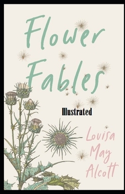 Flower Fables Illustrated by Louisa May Alcott