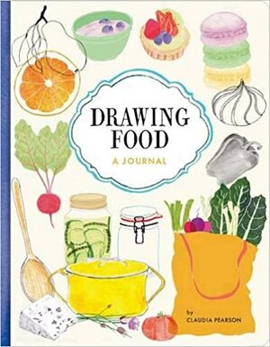 Drawing Food: A Journal by Claudia Pearson