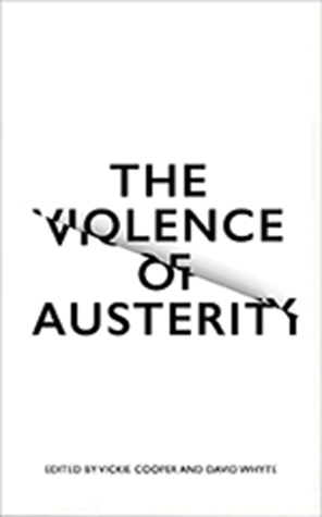The Violence of Austerity by David Whyte, Vickie Cooper