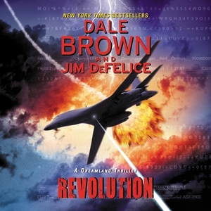 Revolution: A Dreamland Thriller: A Dreamland Thriller by Jim DeFelice, Dale Brown