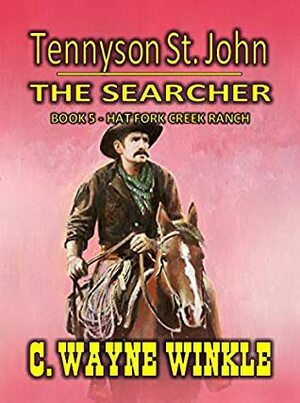 Tennyson ‘Ten' St. John - The Searcher - Hat Fork Creek Ranch by C. Wayne Winkle