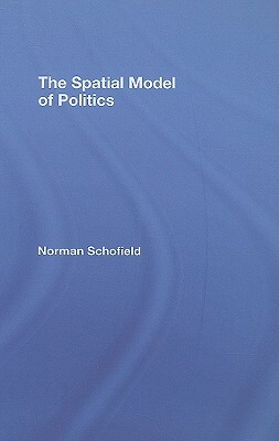 The Spatial Model of Politics by Norman Schofield