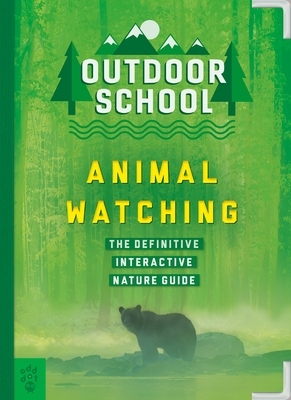 Outdoor School: Animal Watching: The Definitive Interactive Nature Guide by Odd Dot, Mary Kay Carson