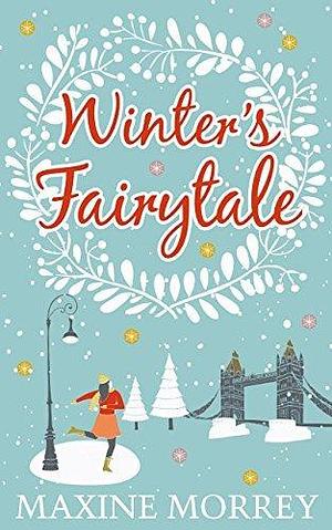 Winter's Fairytale: A bestselling cosy Christmas romance to fall in love with in 2023 by Maxine Morrey, Maxine Morrey