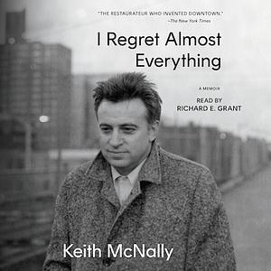 I Regret Almost Everything by Keith McNally