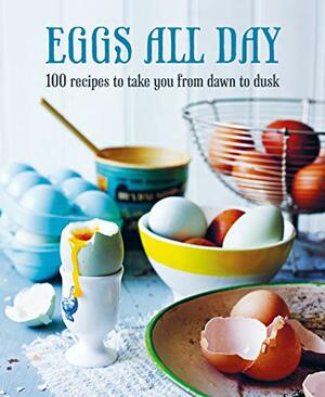 Eggs All Day: 100 recipes to take you from dawn to dusk by Ryland Peters Small