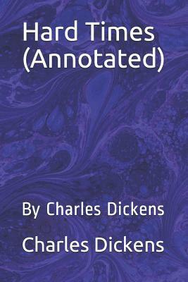 Hard Times (Annotated): By Charles Dickens by Charles Dickens