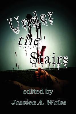 Under the Stairs by C.S. Nelson, George Wilhite, Stephanie L. Morrell, Rob Rosen, E. Lillith McDermott, John C. Foster, Philip Roberts, Brigitte Branson, Steven Gepp, Ash Hartwell, Corey Maida, David Anthony, Krista Krueger, Marlena Frank, Cathy Strasser, James Hartley, Robert White, Cherie Reich, Val Muller, Brent Abell, Rick Allden, Suzanne Robb, David Ireland, Dustin Walker, R.S. Pyne, Marc Sorondo, Michelle G. Leal, Charles Day, Bennie L. Newsome, John Morgan, Peter Giglio, Christine Rains, David C. Pinnt, Nick Medina, Jessica A. Weiss, Vic Kerry, Zephyrus White, Tara Sayers, Ethan Godfrey