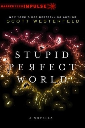 Stupid Perfect World by Scott Westerfeld