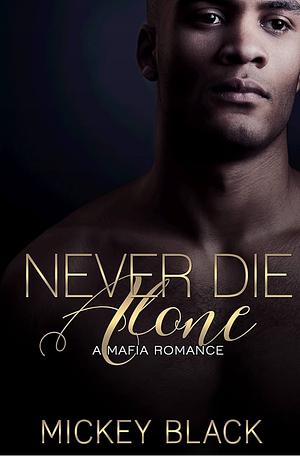 Never Die Alone: A Mafia Romance by Mickey Black