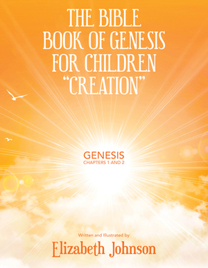 The Bible Book of Genesis for Children "Creation": Genesis Chapters 1 and 2 by Elizabeth Johnson