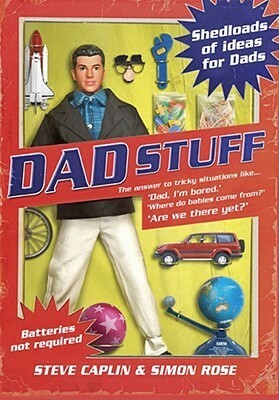 Dad Stuff: Shedloads Of Ideas For Dads by Simon Rose, Steve Caplin