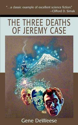 The Three Deaths of Jeremy Case by Gene DeWeese