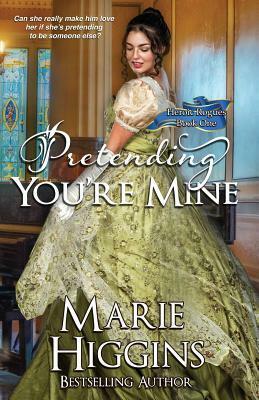Pretending You're Mine by Marie Higgins