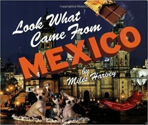 Look What Came from Mexico by Miles Harvey