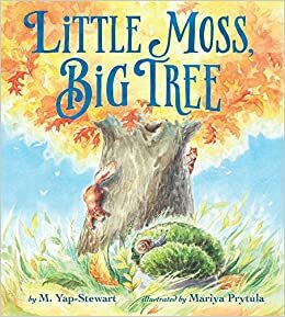 Little Moss, Big Tree by M. Yap-Stewart, Emily Martin