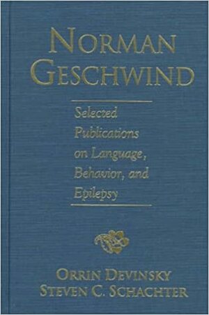 Norman Geschwind: Selected Publications on Language, Behavior and Epilepsy by Steven C. Schachter, Orrin Devinsky, Norman Geschwind