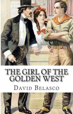 The Girl Of The Golden West by David Belasco