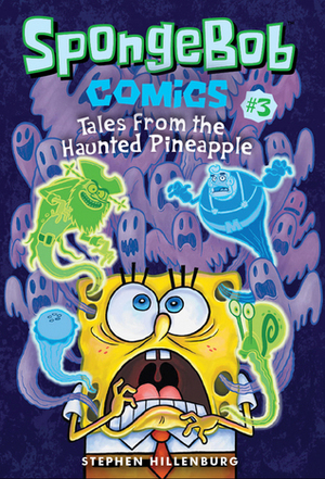 SpongeBob Comics: Book 3: Tales from the Haunted Pineapple by Stephen Hillenburg